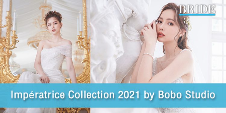 สวยหรูสะกดสายตา กับ Impératrice Collection 2021 by Bobo Studio